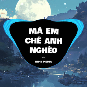 Má Em Chê Anh Nghèo (NH4T Remix) by NH4T Media Music, Bìn