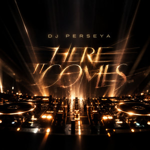 Here it Comes by DJ PERSEYA