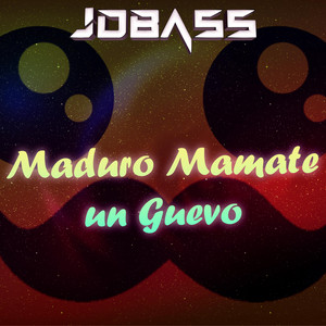 JDBASS - Maduro Mamate un Guevo