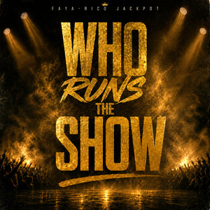 Who runs the show by Faya-Rico Jackpot