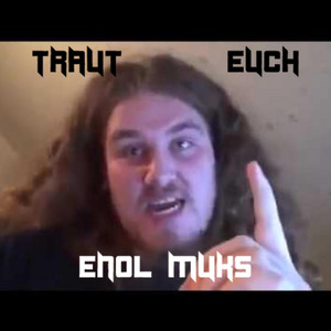 Enol Muks - Traut Euch