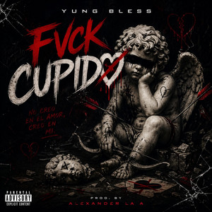 Fvck Cupido by Yung Bless