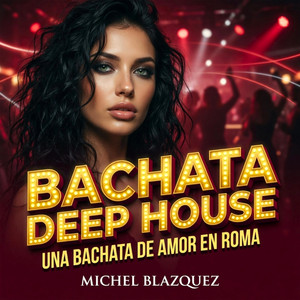 Una bachata de amor en Roma. BACHATA DEEP HOUSE by Michel Blazquez