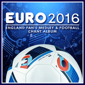 EURO 2016 England Fan's Medley and Football Chants Album album