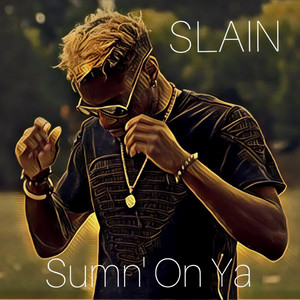 Sumn' On Ya by Slain