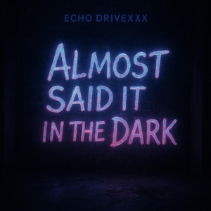 Alsmost Said It In The Dark by Echo Drive3x
