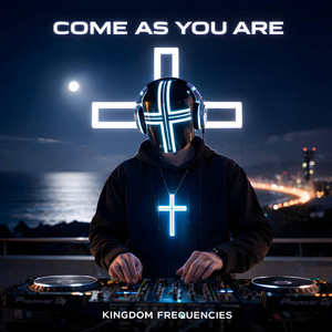 Come As You Are by Kingdom Frequencies