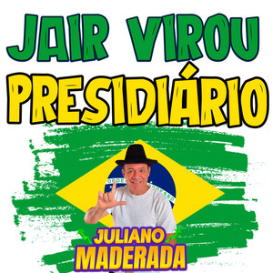 Juliano Maderada - Jair Virou Presidiário