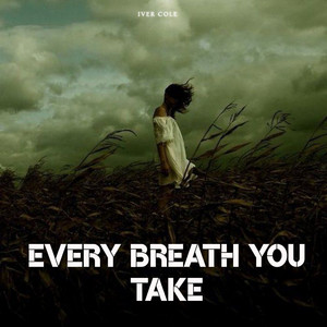 Every Breath You Take by Iver Cole