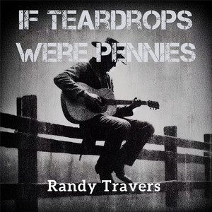 If Teardrops Were Pennies by Randy Travers