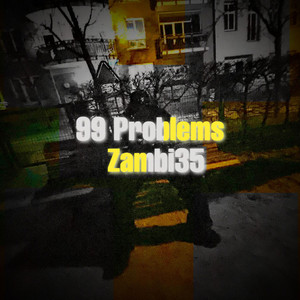 99 Problems by Zambi35