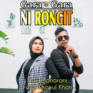 Sari Maharani - Gara Gara Ni Rongit (feat. Khairul Khan)