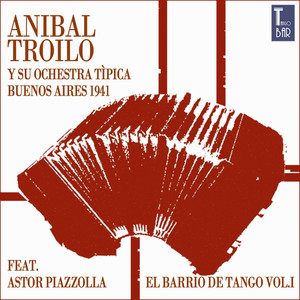 El Barrio de Tango, Vol. 1 (Die Ersten Aufnahmen von Astor Piazzolla) — Aníbal Troilo