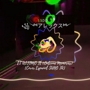 Arekkusu Aibi - ༺アレックス༻ El Último Té (Outcome Memories) (Cover Español)