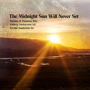 The Midnight Sun Will Never Set by Rasmus H Thomsen Trio