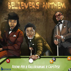 Believers Anthem by Bidemi_Ayo, Balloranking, Capt.Dyse