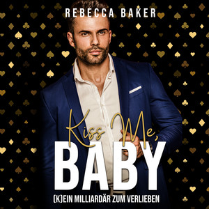 Kiss me, Baby! [(K)Ein Milliardär zum Verlieben]