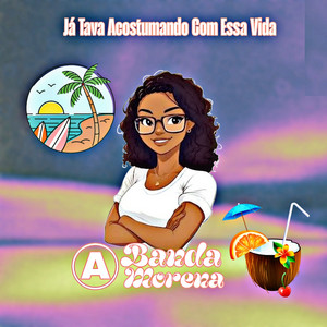 Banda A Morena - Já Tava Acostumando Com Essa Vida