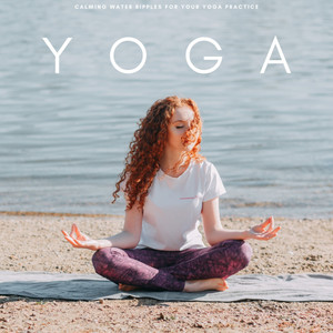 Yoga: Calming Water Ripples For Your Yoga Practice album