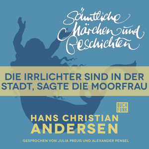 H. C. Andersen: Sämtliche Märchen und Geschichten: Die Irrlichter sind in der Stadt, sagte die Moorfrau