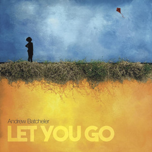 Let You Go by Andrew Batcheler