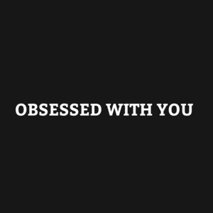 Obsessed with You by Boujee Posel, Brian Norya