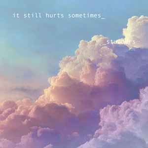 it still hurts sometimes by STUUDERS