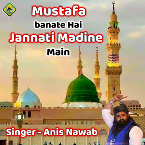 Anis Nawab - Mustafa Banate Hai Jannati Madine Main