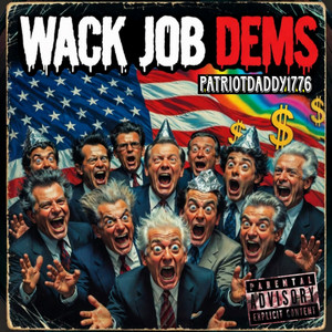 Wack Job Dems by PatriotDaddy1776