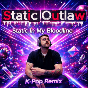 Static in my bloodline - K-Pop Remix