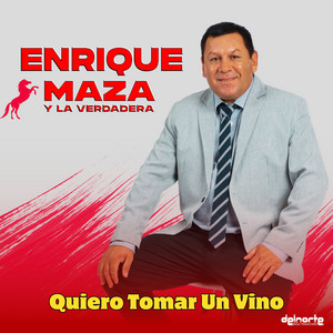 Enrique Maza Y La Verdadera - Quiero Tomar un Vino