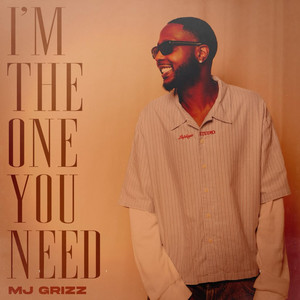I'm The One You Need by Mj Grizz