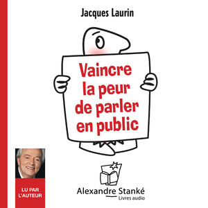 Vaincre la peur de parler en public (Des conseils pour captiver, séduire, convaincre)