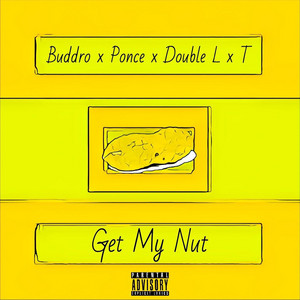 Get My Nut by Buddro, T, Ponce De'leioun, Double L