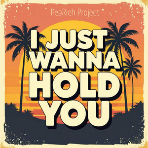 I just wanna hold you by PeaRich Project