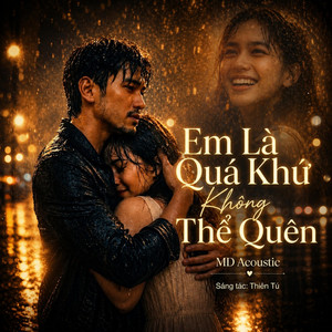 EM LÀ QUÁ KHỨ KHÔNG THỂ QUÊN by MD Acoustic