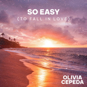 So Easy (To Fall In Love) by Olivia Cepeda