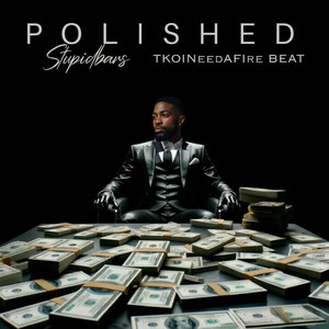 Polished by Stupid Bars, TKOINeedAFireBeat