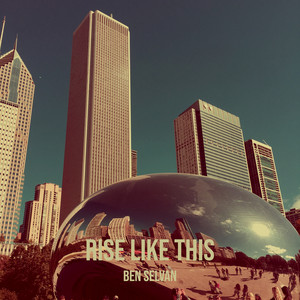 Rise Like This by Ben Selvan