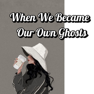 Solstice Rae - When We Became Our Own Ghosts