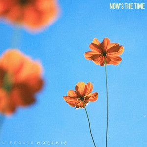 Now's The Time by Lifegate Worship, Noah Anderson, Kaili Zellmer