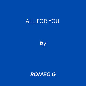 ALL FOR YOU by ROMOE G