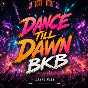 Dance Till Dawn BKB by KAMAL MIAH