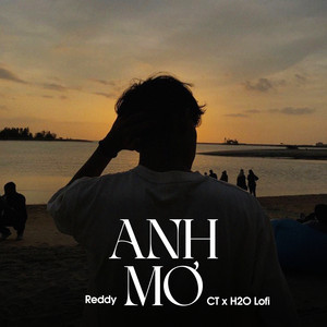 Anh Mơ - Lofi by Reddy, CT, H2O Lofi, Nguyeen
