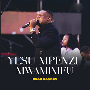 Boaz Danken - Yesu Mpenzi Mwaminifu (Live)