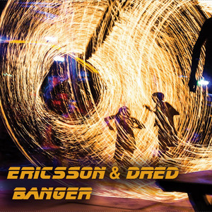 Ericsson & Dred — Banger
