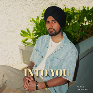 INTO YOU by Ryaaz Chouhan