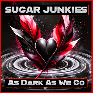 As Dark As We Go by SUGAR JUNKIES