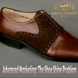 Mega Nasty Rich - Advanced Marketing: The Shoe Shine Problem