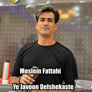 Moslem Fattahi - Ye Javoon Delshekaste